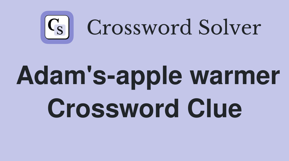 Adam s apple warmer crossword clue answers crossword solver